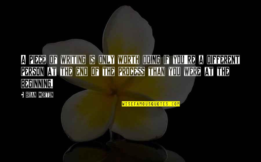 Etres Elba Quotes By Brian Morton: A piece of writing is only worth doing Etres Elba Quotes By Brian Morton: A piece of writing is only worth doing