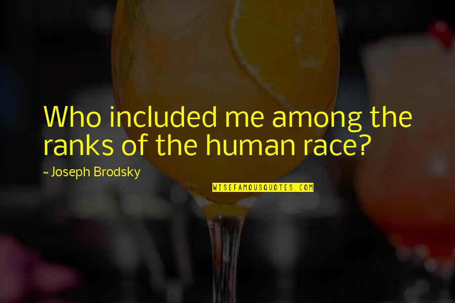 Etres Elba Quotes By Joseph Brodsky: Who included me among the ranks of the Etres Elba Quotes By Joseph Brodsky: Who included me among the ranks of the