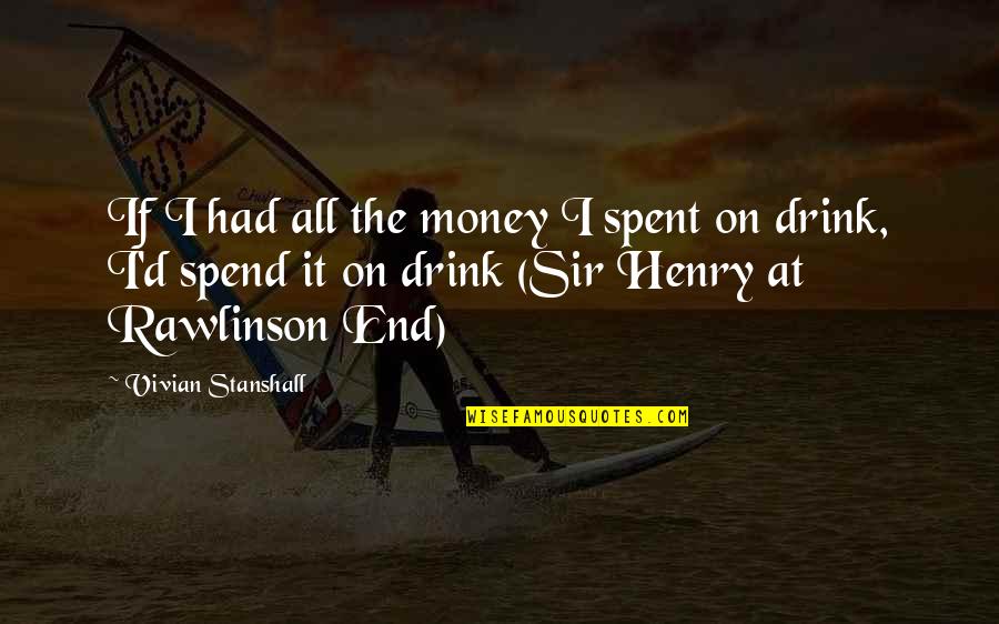 Etres Elba Quotes By Vivian Stanshall: If I had all the money I spent Etres Elba Quotes By Vivian Stanshall: If I had all the money I spent