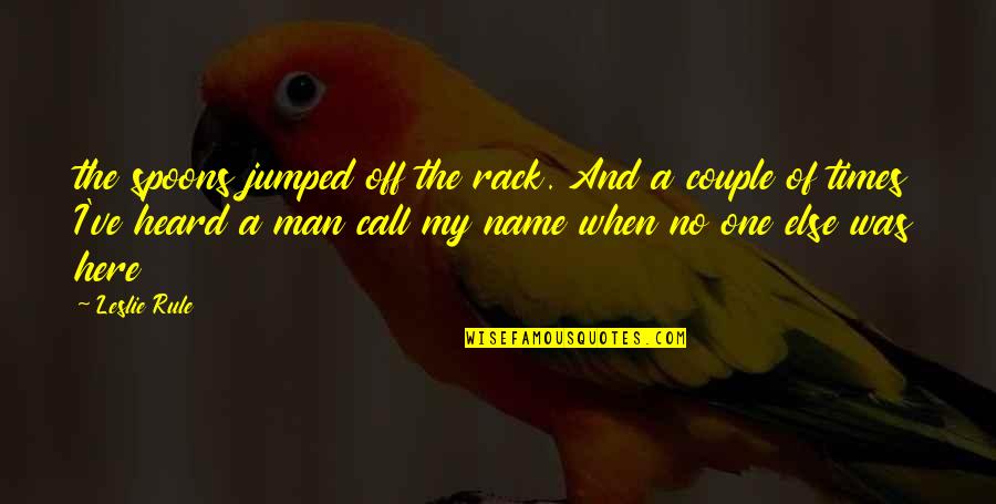 Etrex Quotes By Leslie Rule: the spoons jumped off the rack. And a Etrex Quotes By Leslie Rule: the spoons jumped off the rack. And a