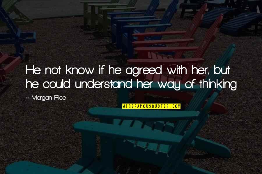 Etrurian Shades Quotes By Morgan Rice: He not know if he agreed with her,