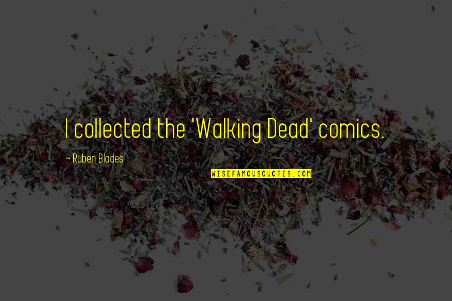 Etruscans Sculpture Quotes By Ruben Blades: I collected the 'Walking Dead' comics.