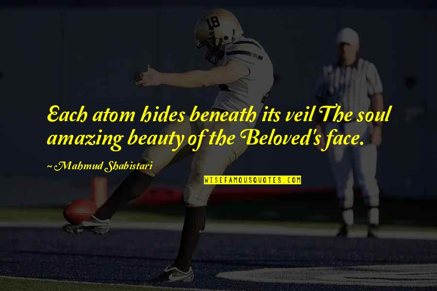 Etrusco Botrini Quotes By Mahmud Shabistari: Each atom hides beneath its veil The soul