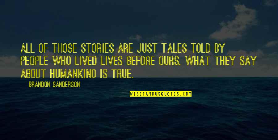 Etrusco Camper Quotes By Brandon Sanderson: All of those stories are just tales told Etrusco Camper Quotes By Brandon Sanderson: All of those stories are just tales told