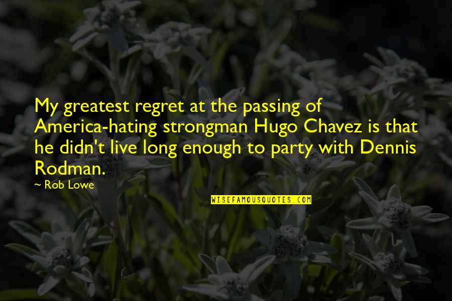 Etsi Standards Quotes By Rob Lowe: My greatest regret at the passing of America-hating