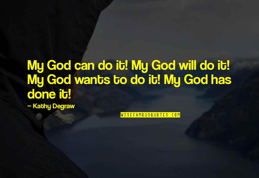 Etsi Technologies Quotes By Kathy Degraw: My God can do it! My God will