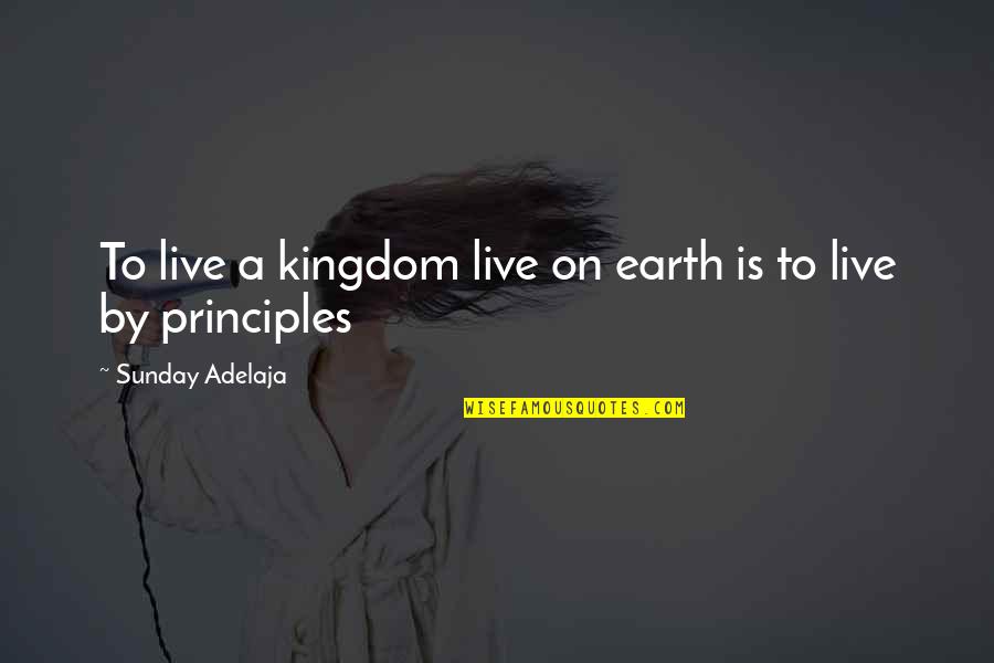 Etsinsider Quotes By Sunday Adelaja: To live a kingdom live on earth is