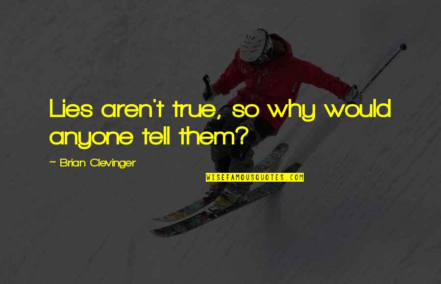 Etsint Kuulutus Quotes By Brian Clevinger: Lies aren't true, so why would anyone tell Etsint Kuulutus Quotes By Brian Clevinger: Lies aren't true, so why would anyone tell