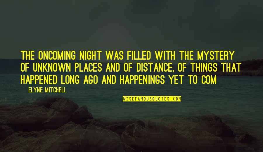 Etsint Kuulutus Quotes By Elyne Mitchell: The oncoming night was filled with the mystery Etsint Kuulutus Quotes By Elyne Mitchell: The oncoming night was filled with the mystery