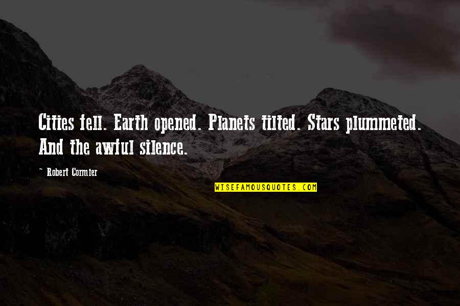 Etsitty Navajo Quotes By Robert Cormier: Cities fell. Earth opened. Planets tilted. Stars plummeted.