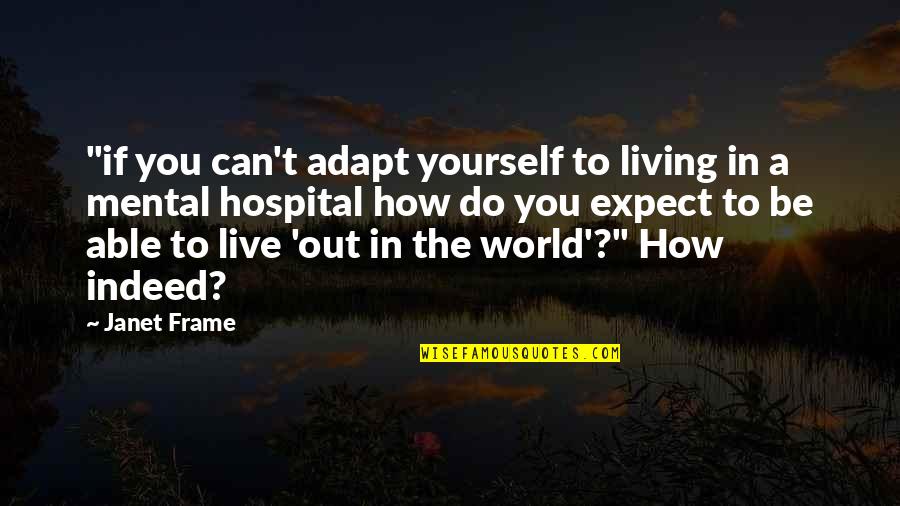 Etsuko Kozakura Quotes By Janet Frame: "if you can't adapt yourself to living in