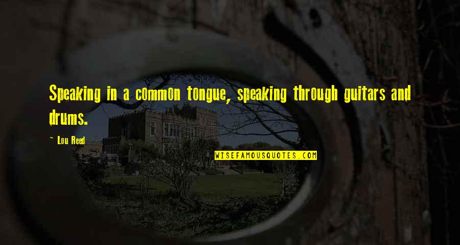 Etsushi Takahashis Birthplace Quotes By Lou Reed: Speaking in a common tongue, speaking through guitars