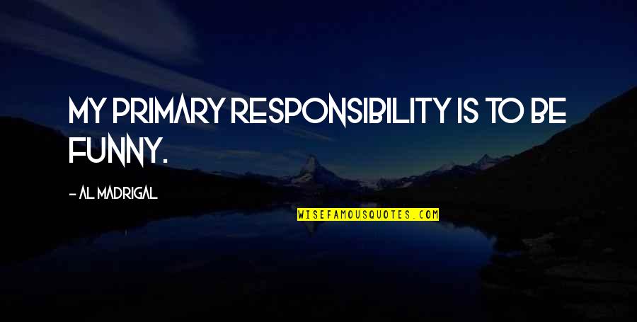 Etsy Quotes By Al Madrigal: My primary responsibility is to be funny.