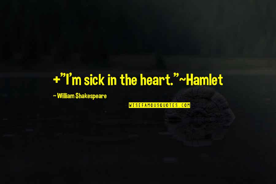 Etsy Southern Quotes By William Shakespeare: +"I'm sick in the heart."~Hamlet