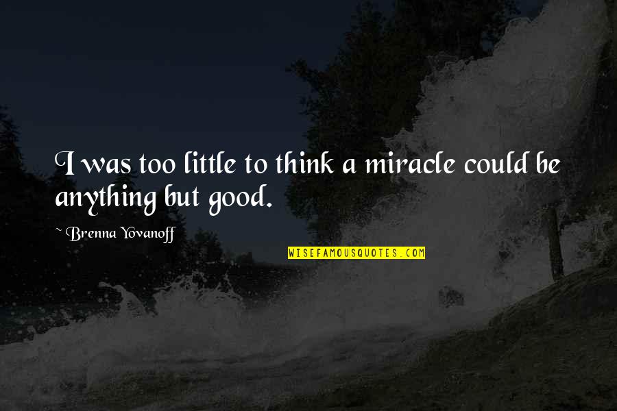 Etsy Store Quotes By Brenna Yovanoff: I was too little to think a miracle
