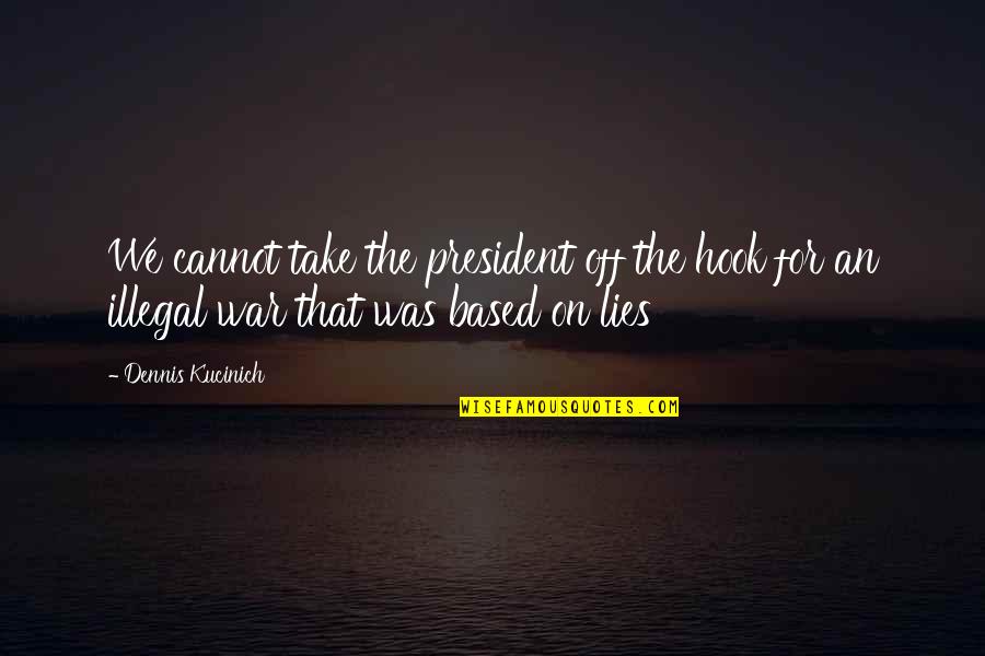 Etta Heine Quotes By Dennis Kucinich: We cannot take the president off the hook Etta Heine Quotes By Dennis Kucinich: We cannot take the president off the hook