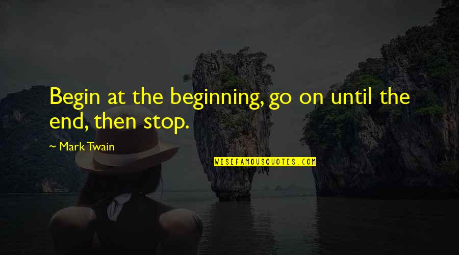 Etta Heine Quotes By Mark Twain: Begin at the beginning, go on until the