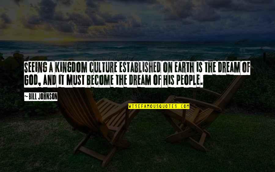 Etta James Inspirational Quotes By Bill Johnson: Seeing a Kingdom culture established on earth is