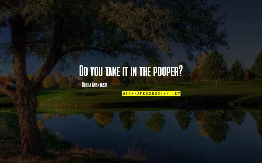 Etta James Inspirational Quotes By Debra Anastasia: Do you take it in the pooper?