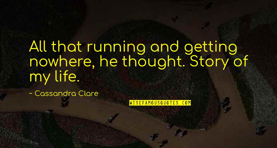 Etta James Lyric Quotes By Cassandra Clare: All that running and getting nowhere, he thought.