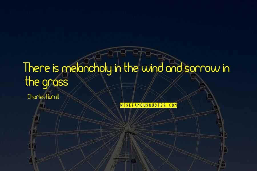 Etta James Lyric Quotes By Charles Kuralt: There is melancholy in the wind and sorrow