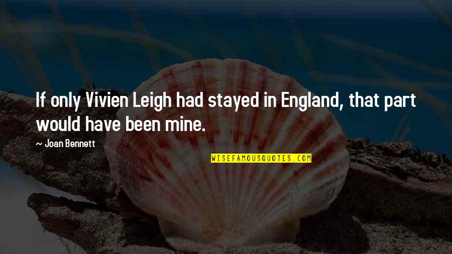 Etta James Lyric Quotes By Joan Bennett: If only Vivien Leigh had stayed in England,