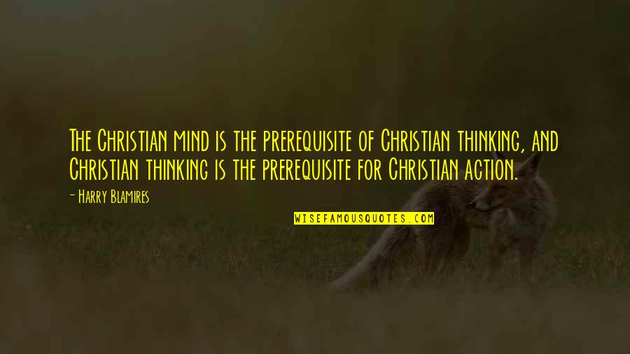 Etta Turner Quotes By Harry Blamires: The Christian mind is the prerequisite of Christian