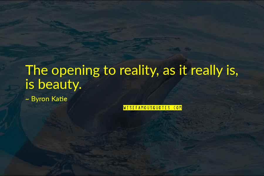 Etta Zuber Falconer Quotes By Byron Katie: The opening to reality, as it really is,