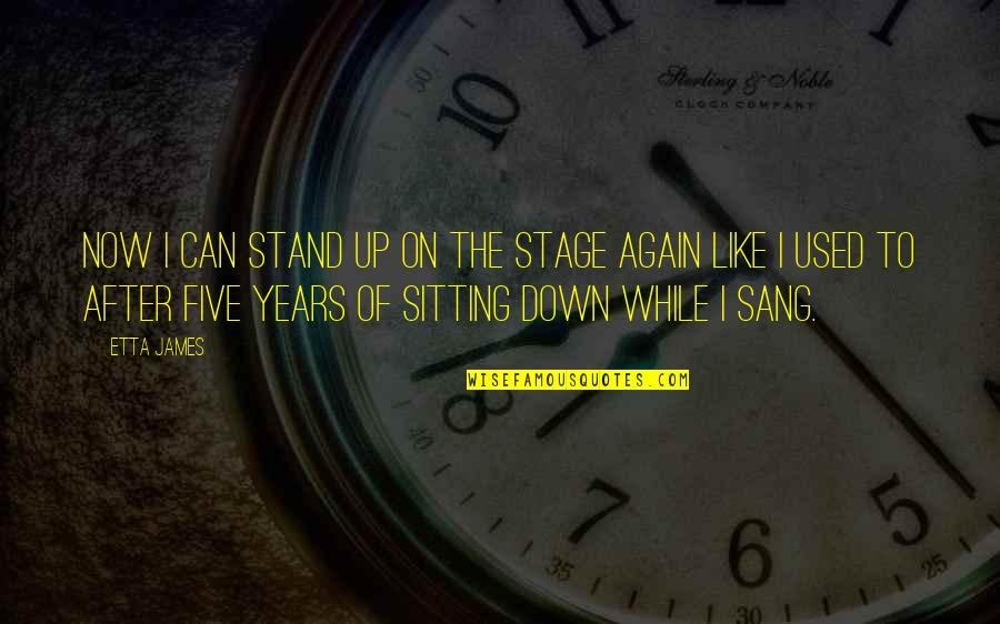 Etta's Quotes By Etta James: Now I can stand up on the stage