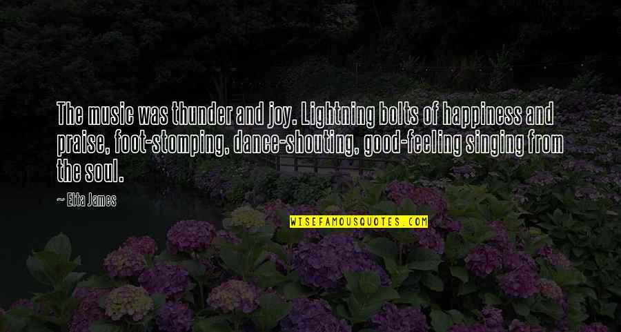 Etta's Quotes By Etta James: The music was thunder and joy. Lightning bolts