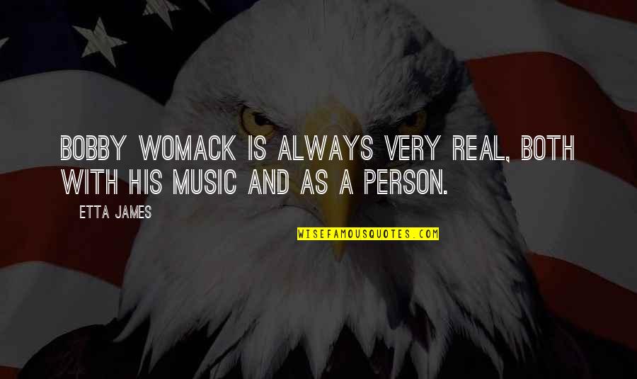 Etta's Quotes By Etta James: Bobby Womack is always very real, both with