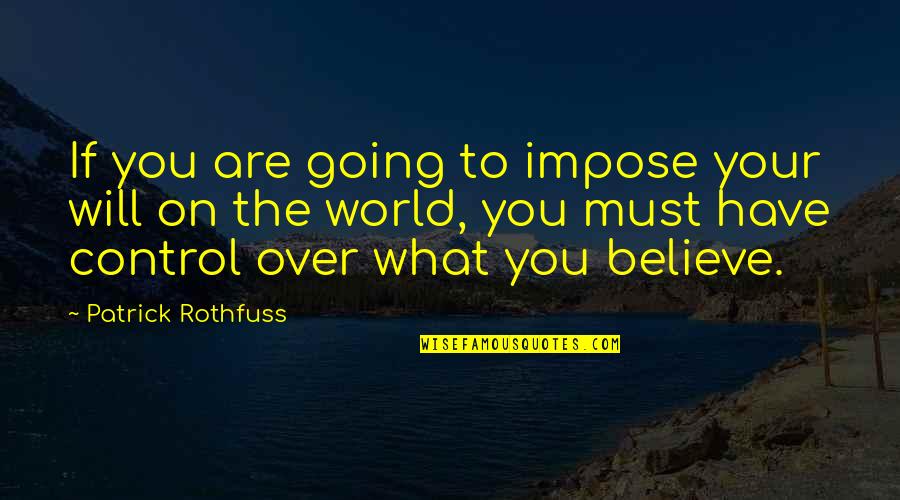 Ettedgui Synagogue Quotes By Patrick Rothfuss: If you are going to impose your will Ettedgui Synagogue Quotes By Patrick Rothfuss: If you are going to impose your will