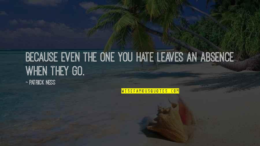 Etteilla Quotes By Patrick Ness: Because even the one you hate leaves an