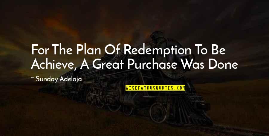 Etter Quotes By Sunday Adelaja: For The Plan Of Redemption To Be Achieve,