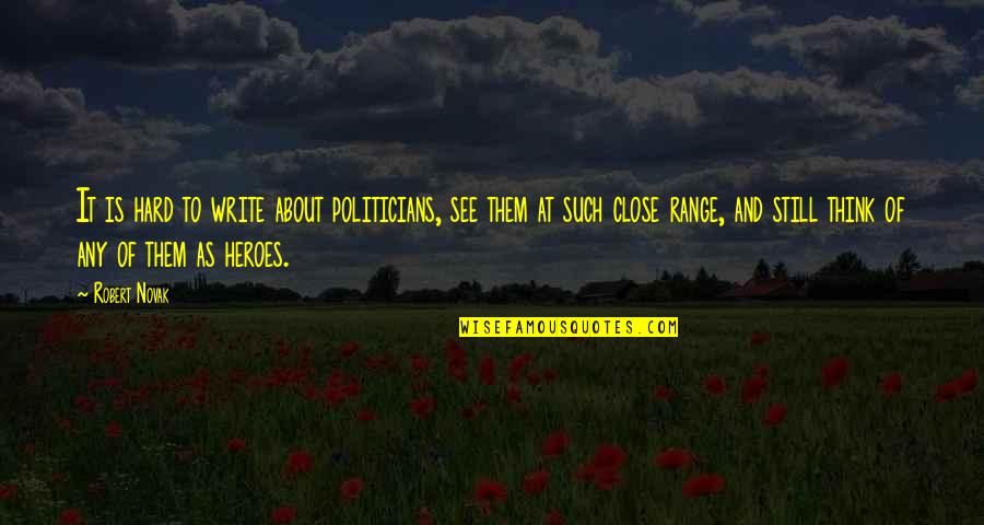Etterlene Brown Quotes By Robert Novak: It is hard to write about politicians, see