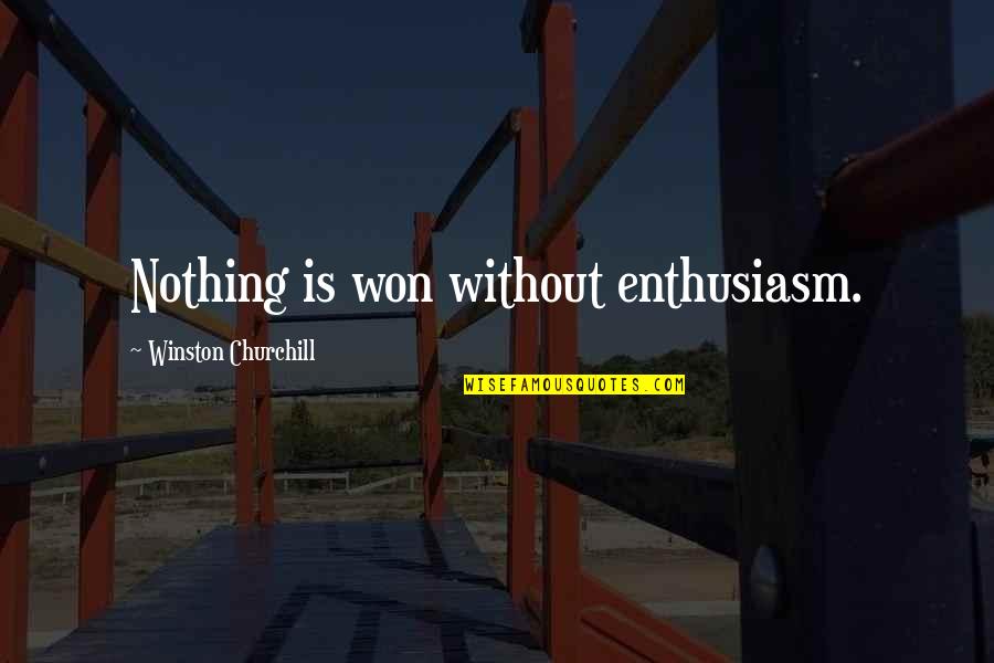 Ettet Nades Quotes By Winston Churchill: Nothing is won without enthusiasm.