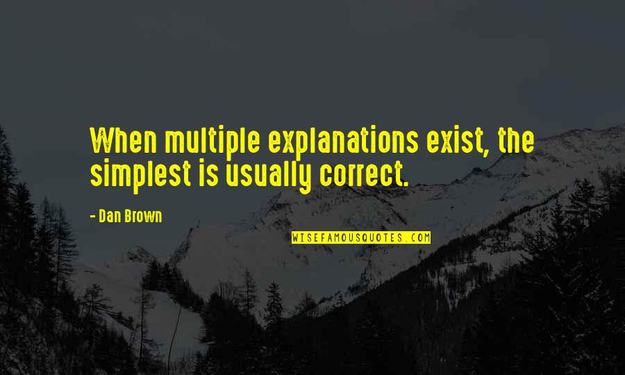 Ettington Community Quotes By Dan Brown: When multiple explanations exist, the simplest is usually