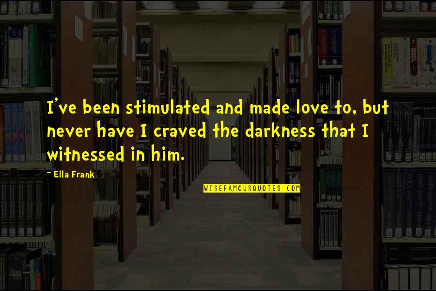 Ettiquete Quotes By Ella Frank: I've been stimulated and made love to, but