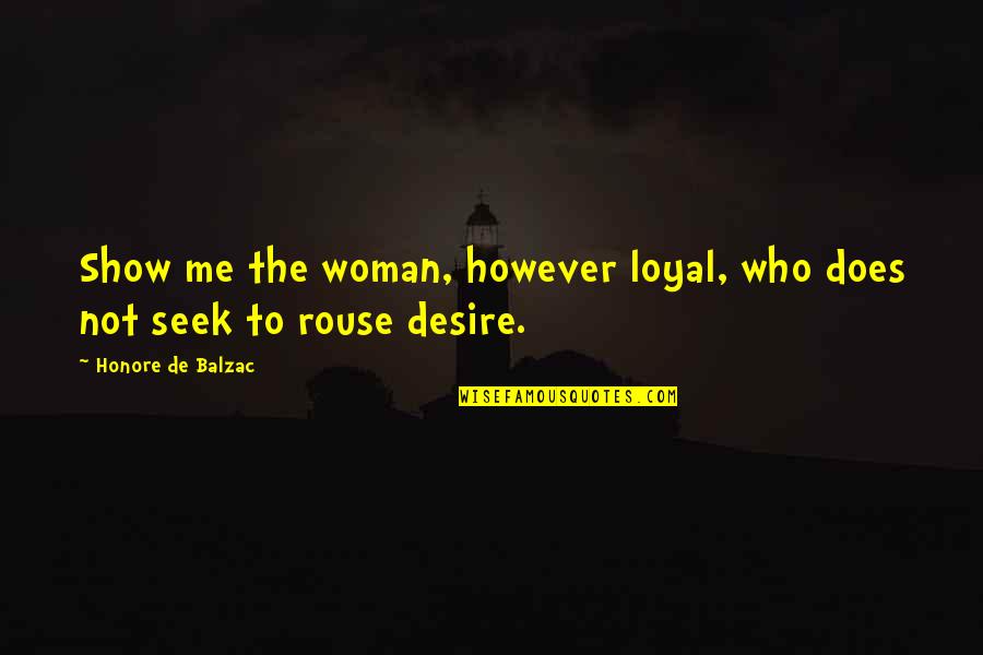 Ettlins Quotes By Honore De Balzac: Show me the woman, however loyal, who does