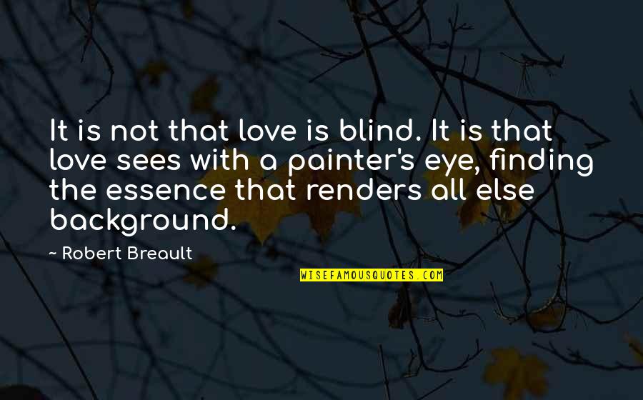 Ettlins Quotes By Robert Breault: It is not that love is blind. It