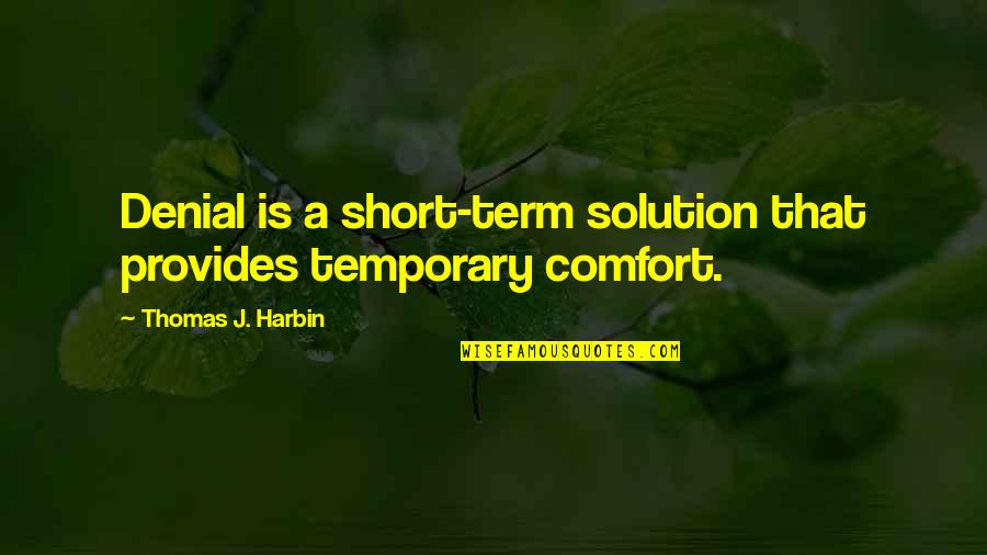 Ettore Moretti Quotes By Thomas J. Harbin: Denial is a short-term solution that provides temporary