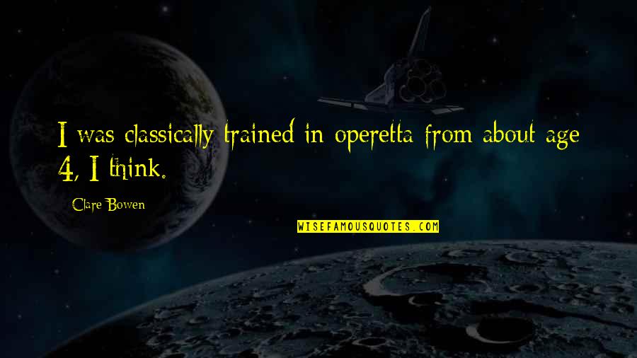 Ettores Bakery Sacramento Quotes By Clare Bowen: I was classically trained in operetta from about
