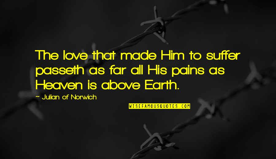 Ettori Russo Quotes By Julian Of Norwich: The love that made Him to suffer passeth