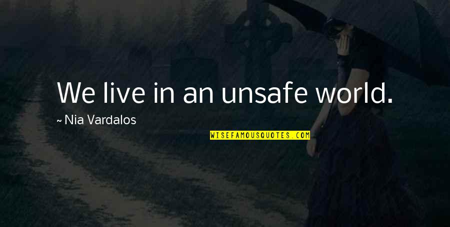 Ettus X310 Quotes By Nia Vardalos: We live in an unsafe world.