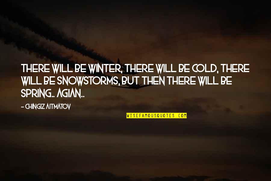 Etwas Quotes By Chingiz Aitmatov: There will be winter, there will be cold,