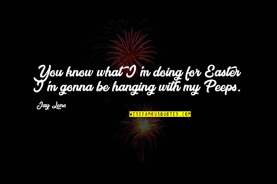 Etxeandia Y Quotes By Jay Leno: You know what I'm doing for Easter? I'm