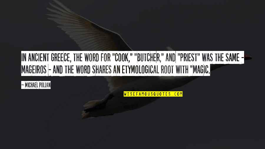 Etymological Quotes By Michael Pollan: In ancient Greece, the word for "cook," "butcher,"