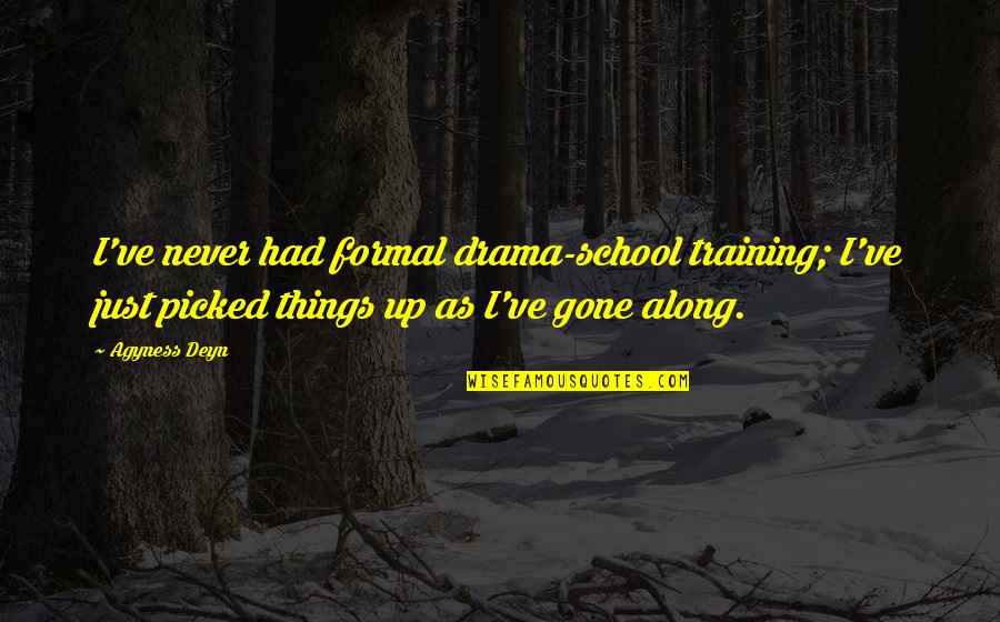 Etymologist Def Quotes By Agyness Deyn: I've never had formal drama-school training; I've just Etymologist Def Quotes By Agyness Deyn: I've never had formal drama-school training; I've just