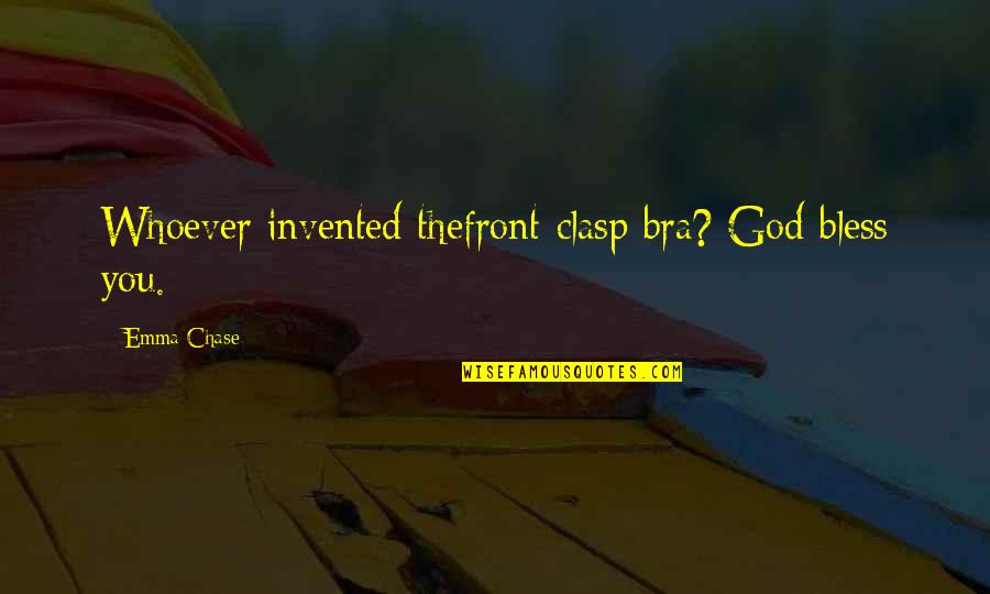Etymologists Quotes By Emma Chase: Whoever invented thefront-clasp bra? God bless you. Etymologists Quotes By Emma Chase: Whoever invented thefront-clasp bra? God bless you.