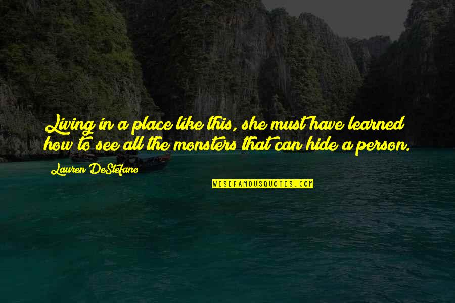 Etymologists Quotes By Lauren DeStefano: Living in a place like this, she must Etymologists Quotes By Lauren DeStefano: Living in a place like this, she must